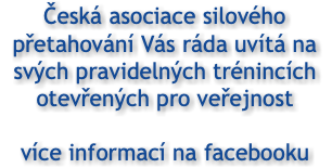 Česká asociace silového přetahování Vás ráda uvítá na svých pravidelných trénincích otevřených pro veřejnost více informací na facebooku